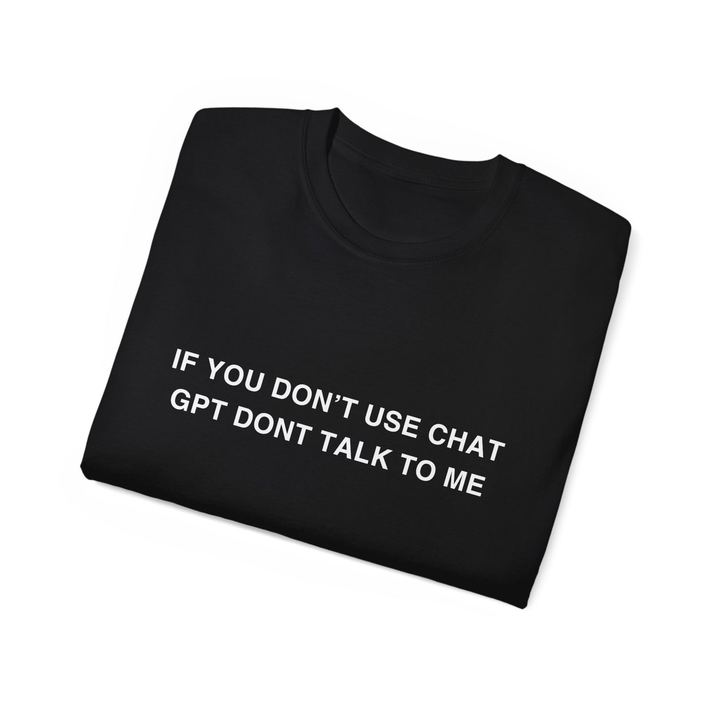 Folded If You Don’t Use ChatGPT Don’t Talk to Me T-shirt partially showing bold white text design on black fabric