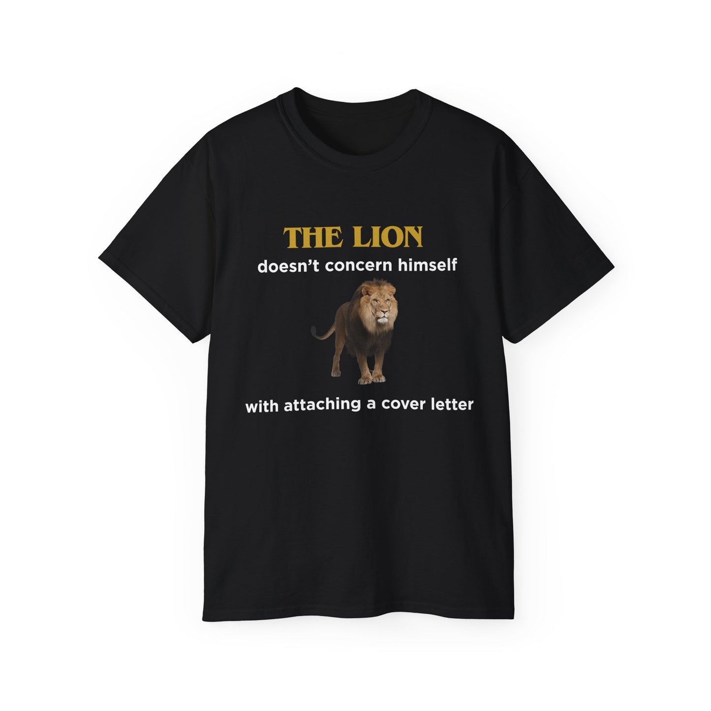 Front view of Lion Looking for Work T-shirt featuring regal lion with caption “The lion doesn’t concern himself with attaching a cover letter”