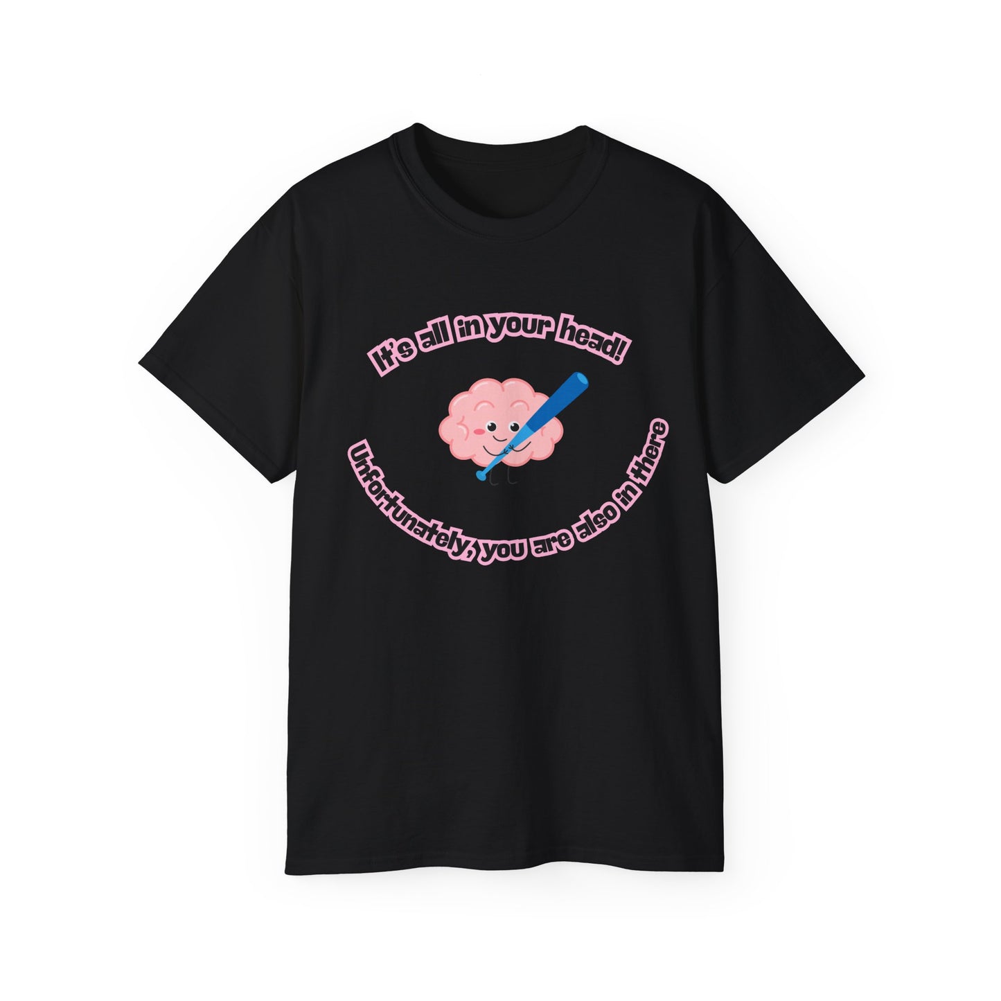 Front view of It’s All in Your Head T-shirt featuring small illustrated brain holding baseball bat with caption “It’s all in your head. Unfortunately, you are also in there” black colour version