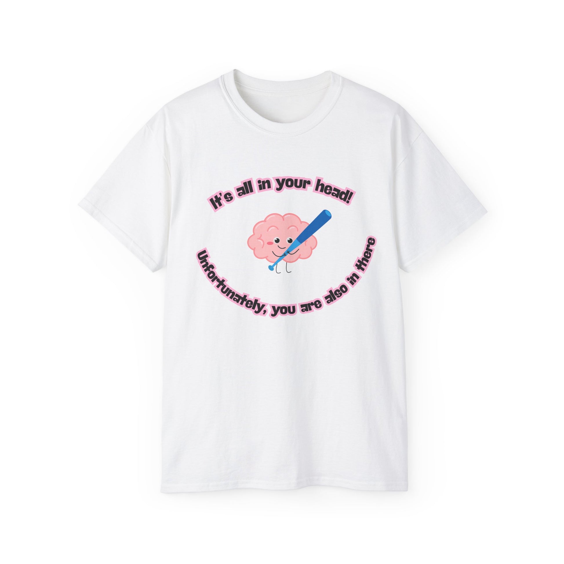 Front view of It’s All in Your Head T-shirt featuring small illustrated brain holding baseball bat with caption “It’s all in your head. Unfortunately, you are also in there”