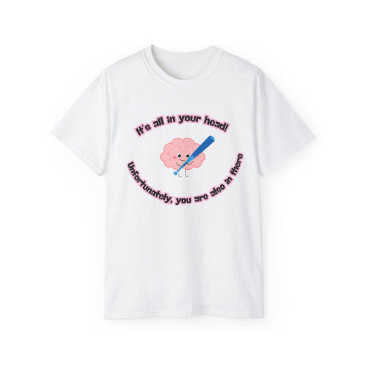 Front view of It’s All in Your Head T-shirt featuring small illustrated brain holding baseball bat with caption “It’s all in your head. Unfortunately, you are also in there”