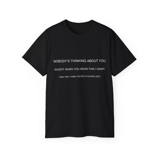 Black T-shirt with “Nobody is thinking about you…” text – front view